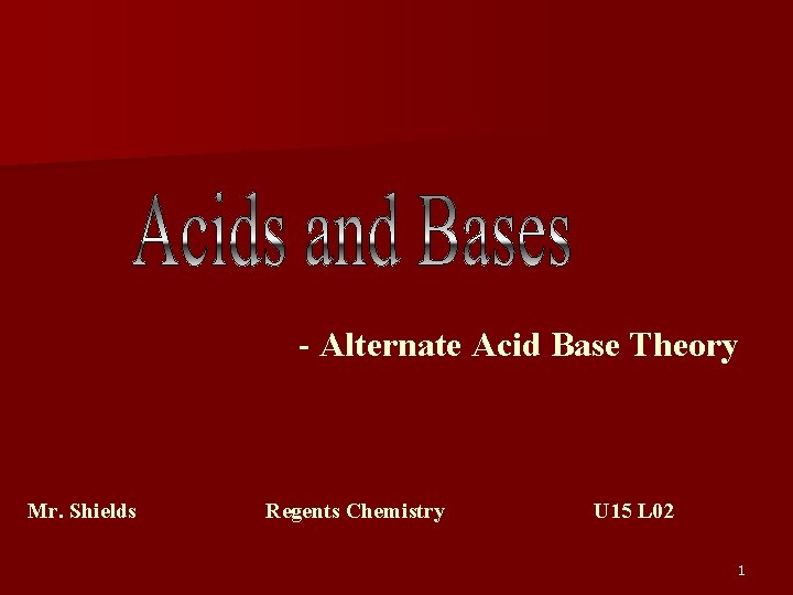 - Alternate Acid Base Theory Mr. Shields Regents Chemistry U 15 L 02 1