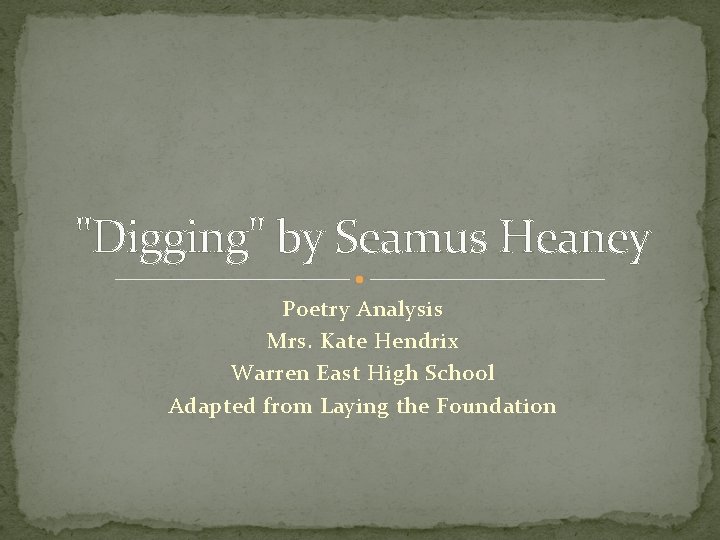 "Digging" by Seamus Heaney Poetry Analysis Mrs. Kate Hendrix Warren East High School Adapted