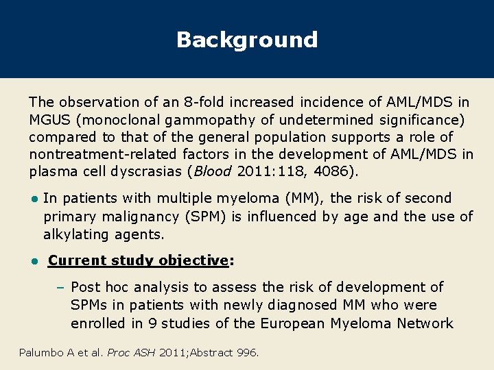 Background The observation of an 8 -fold increased incidence of AML/MDS in MGUS (monoclonal