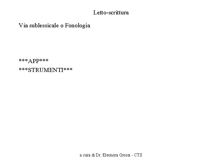Letto-scrittura Via sublessicale o Fonologia ***APP*** ***STRUMENTI*** a cura di Dr. Eleonora Grossi -