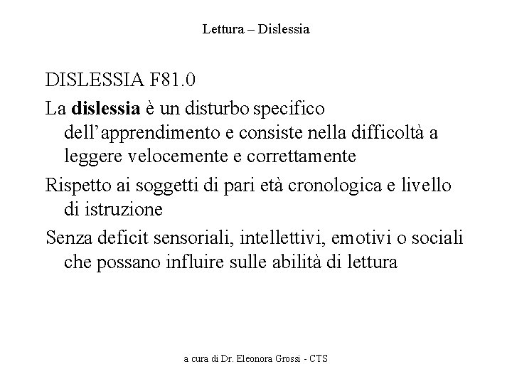 Lettura – Dislessia DISLESSIA F 81. 0 La dislessia è un disturbo specifico dell’apprendimento