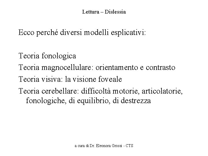 Lettura – Dislessia Ecco perché diversi modelli esplicativi: Teoria fonologica Teoria magnocellulare: orientamento e