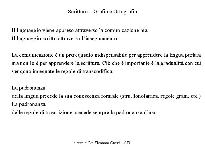 Scrittura – Grafia e Ortografia Il linguaggio viene appreso attraverso la comunicazione ma Il