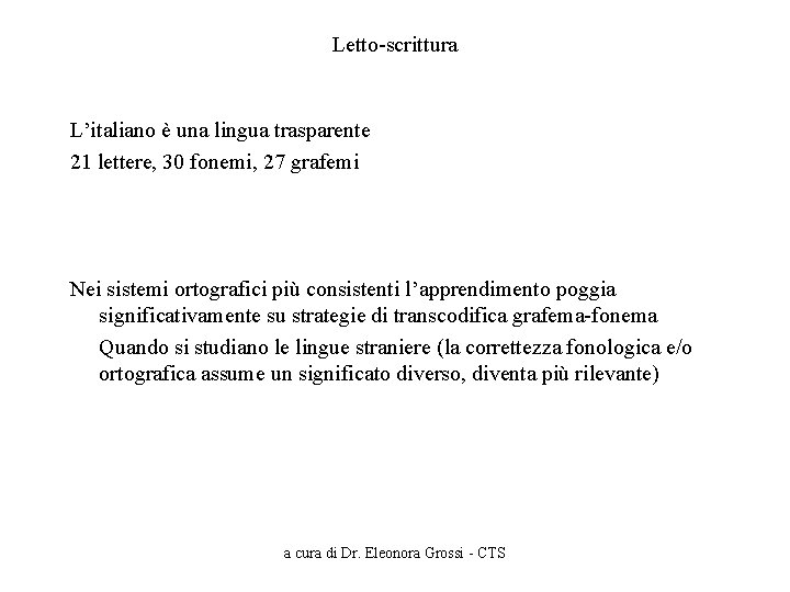 Letto-scrittura L’italiano è una lingua trasparente 21 lettere, 30 fonemi, 27 grafemi Nei sistemi
