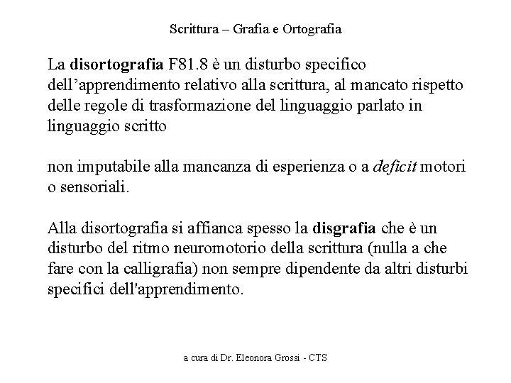 Scrittura – Grafia e Ortografia La disortografia F 81. 8 è un disturbo specifico