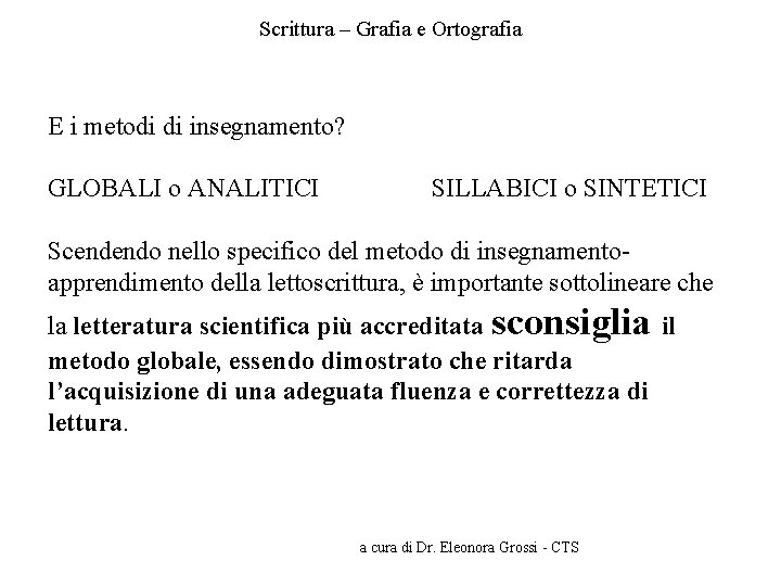 Scrittura – Grafia e Ortografia E i metodi di insegnamento? GLOBALI o ANALITICI SILLABICI