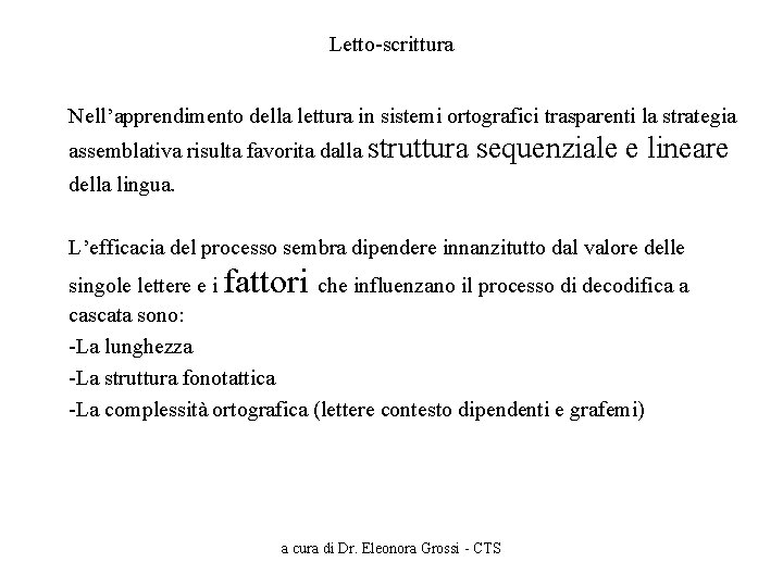 Letto-scrittura Nell’apprendimento della lettura in sistemi ortografici trasparenti la strategia assemblativa risulta favorita dalla