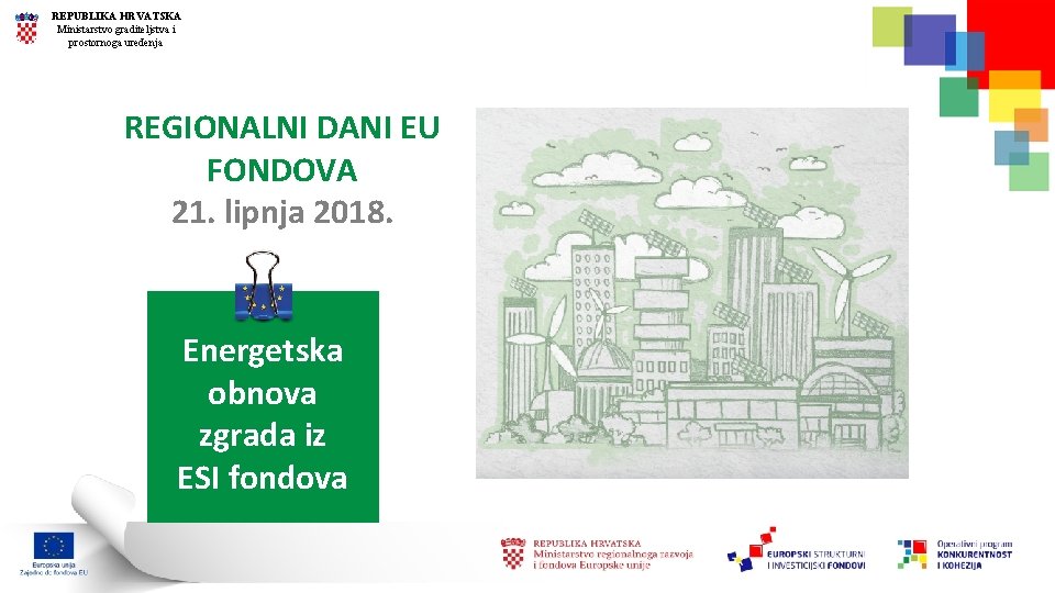 REPUBLIKA HRVATSKA Ministarstvo graditeljstva i prostornoga uređenja REGIONALNI DANI EU FONDOVA 21. lipnja 2018.