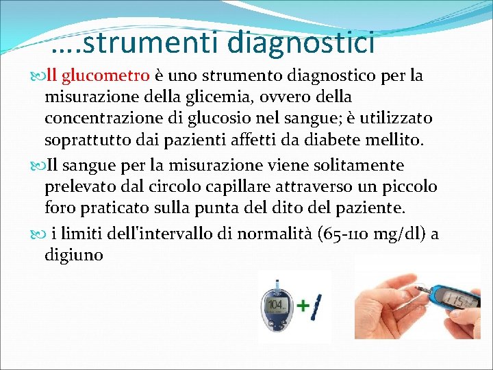 …. strumenti diagnostici ll glucometro è uno strumento diagnostico per la misurazione della glicemia,