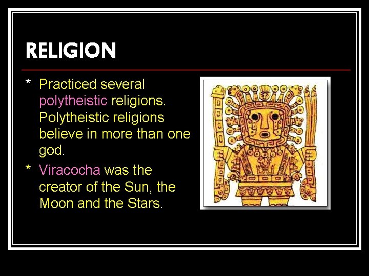 RELIGION * Practiced several polytheistic religions. Polytheistic religions believe in more than one god.