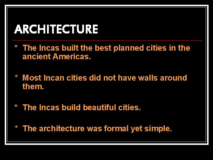 ARCHITECTURE * The Incas built the best planned cities in the ancient Americas. *