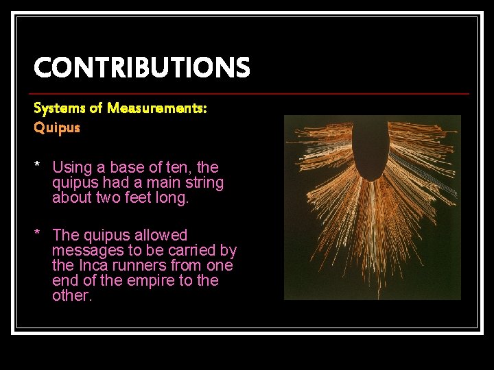 CONTRIBUTIONS Systems of Measurements: Quipus * Using a base of ten, the quipus had