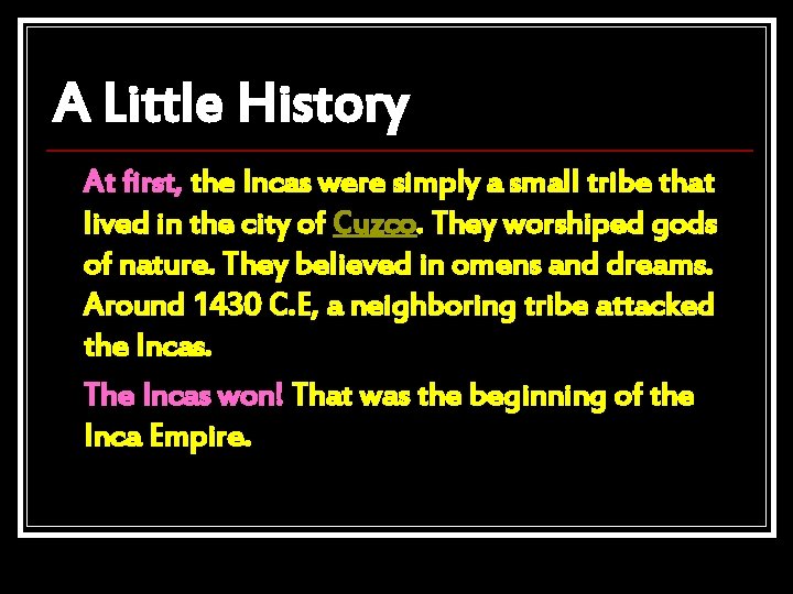 A Little History At first, the Incas were simply a small tribe that lived