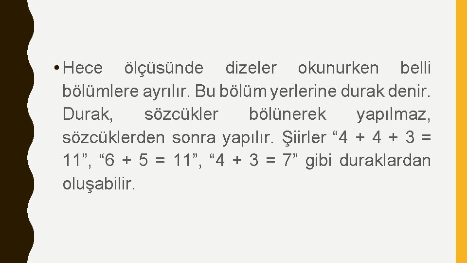  • Hece ölçüsünde dizeler okunurken belli bölümlere ayrılır. Bu bölüm yerlerine durak denir.