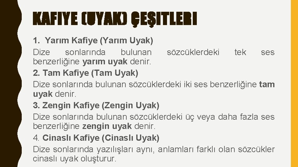KAFIYE (UYAK) ÇEŞITLERI 1. Yarım Kafiye (Yarım Uyak) Dize sonlarında bulunan sözcüklerdeki tek ses