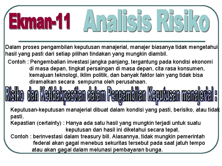 Dalam proses pengambilan keputusan manajerial, manajer biasanya tidak mengetahui hasil yang pasti dari setiap