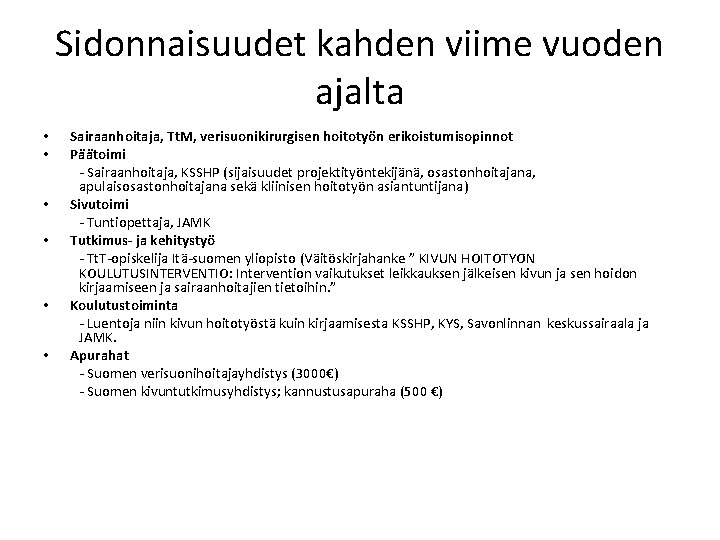 Sidonnaisuudet kahden viime vuoden ajalta • • • Sairaanhoitaja, Tt. M, verisuonikirurgisen hoitotyön erikoistumisopinnot