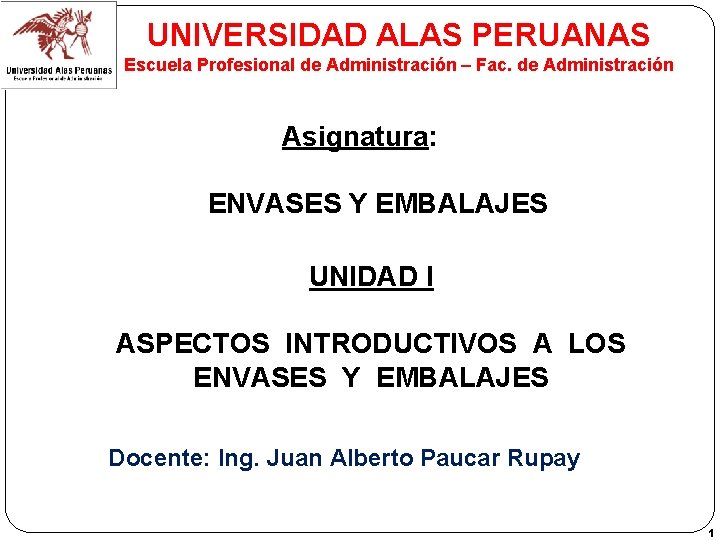 UNIVERSIDAD ALAS PERUANAS Escuela Profesional de Administración – Fac. de Administración Asignatura: ENVASES Y