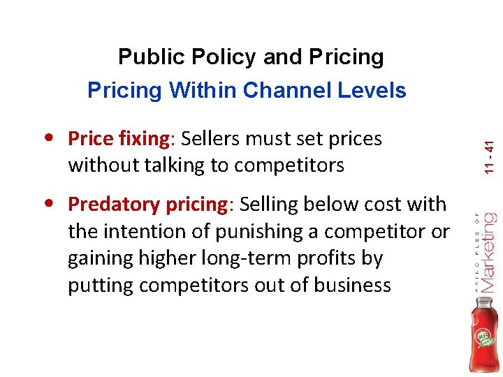 Public Policy and Pricing • Price fixing: Sellers must set prices without talking to