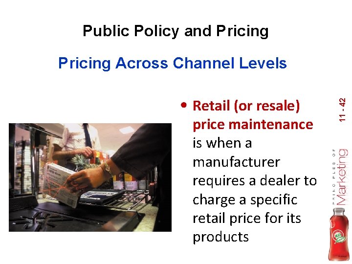 Public Policy and Pricing • Retail (or resale) price maintenance is when a manufacturer