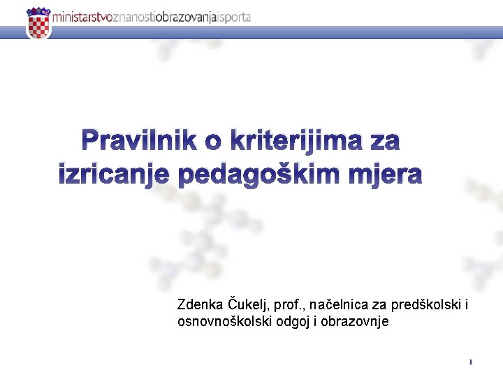Pravilnik o kriterijima za izricanje pedagoškim mjera Zdenka Čukelj, prof. , načelnica za predškolski Pravilnik o kriterijima za izricanje pedagoškim mjera Zdenka Čukelj, prof. , načelnica za predškolski