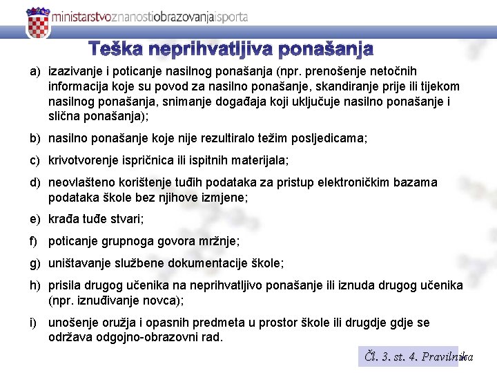 Teška neprihvatljiva ponašanja a) izazivanje i poticanje nasilnog ponašanja (npr. prenošenje netočnih informacija koje