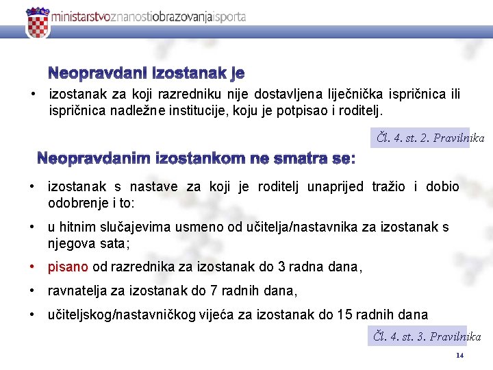 Neopravdani izostanak je • izostanak za koji razredniku nije dostavljena liječnička ispričnica ili ispričnica