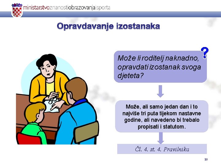 Opravdavanje izostanaka Može li roditelj naknadno, opravdati izostanak svoga djeteta? Može, ali samo jedan