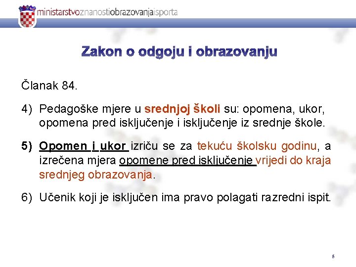 Zakon o odgoju i obrazovanju Članak 84. 4) Pedagoške mjere u srednjoj školi su: