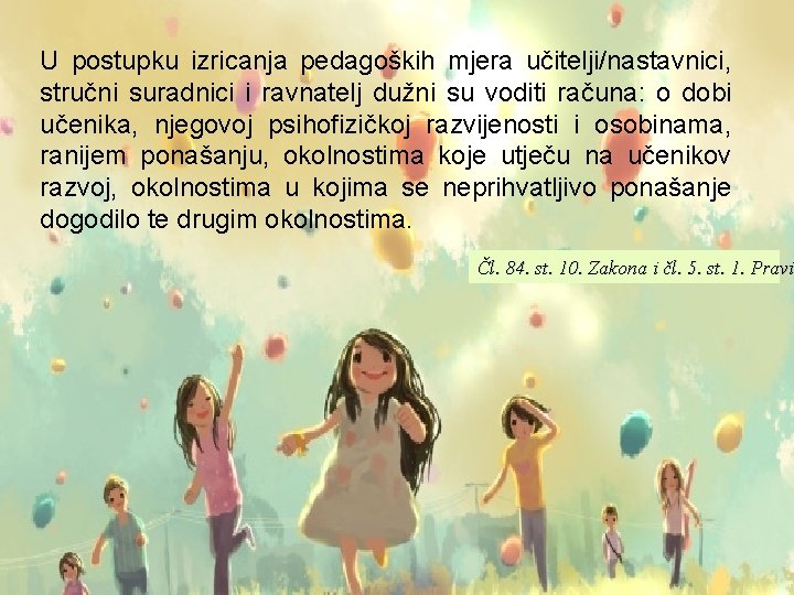 U postupku izricanja pedagoških mjera učitelji/nastavnici, stručni suradnici i ravnatelj dužni su voditi računa: U postupku izricanja pedagoških mjera učitelji/nastavnici, stručni suradnici i ravnatelj dužni su voditi računa: