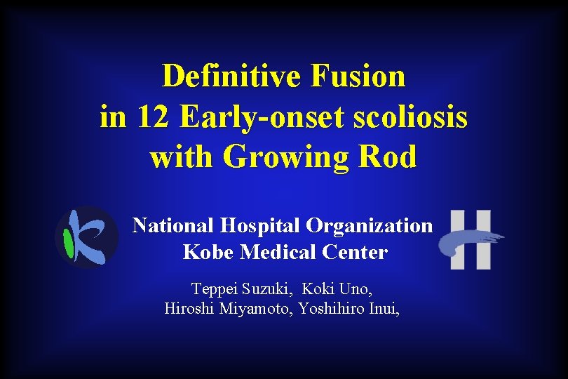 Definitive Fusion in 12 Early-onset scoliosis with Growing Rod National Hospital Organization Kobe Medical