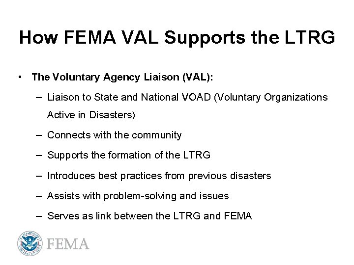 How FEMA VAL Supports the LTRG • The Voluntary Agency Liaison (VAL): – Liaison
