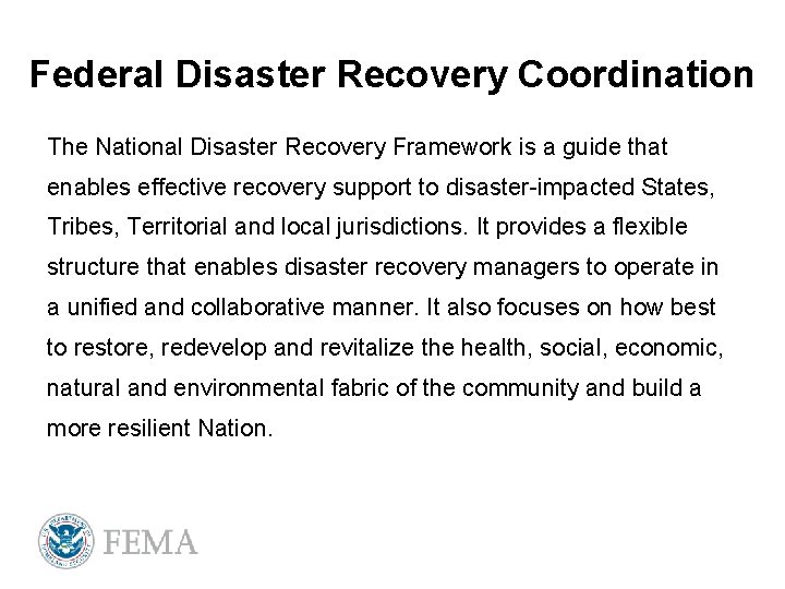 Federal Disaster Recovery Coordination The National Disaster Recovery Framework is a guide that enables