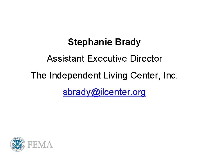 Stephanie Brady Assistant Executive Director The Independent Living Center, Inc. sbrady@ilcenter. org 