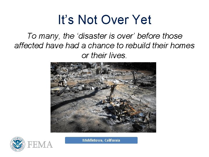 It’s Not Over Yet To many, the ‘disaster is over’ before those affected have