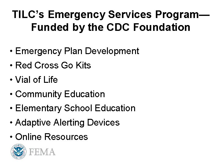 TILC’s Emergency Services Program— Funded by the CDC Foundation • Emergency Plan Development •