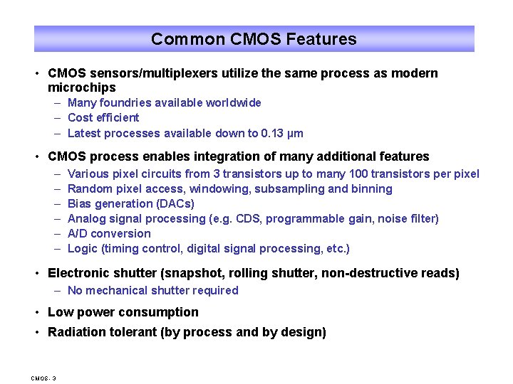 Common CMOS Features • CMOS sensors/multiplexers utilize the same process as modern microchips –