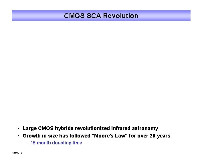 CMOS SCA Revolution • Large CMOS hybrids revolutionized infrared astronomy • Growth in size