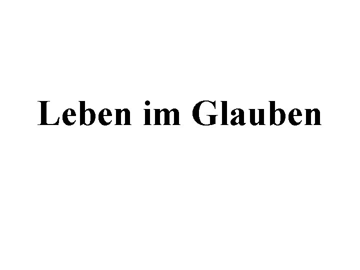 Leben im Glauben 