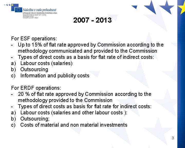 2007 - 2013 For ESF operations: - Up to 15% of flat rate approved