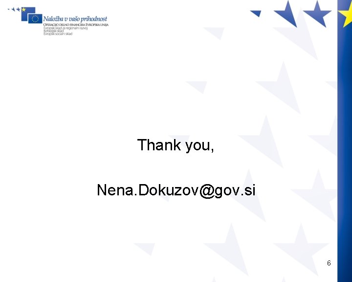 Thank you, Nena. Dokuzov@gov. si 6 