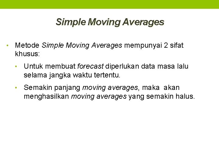 Simple Moving Averages • Metode Simple Moving Averages mempunyai 2 sifat khusus: • Untuk