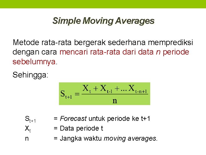 Simple Moving Averages Metode rata-rata bergerak sederhana memprediksi dengan cara mencari rata-rata dari data