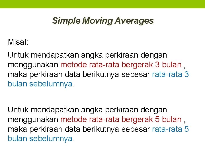 Simple Moving Averages Misal: Untuk mendapatkan angka perkiraan dengan menggunakan metode rata-rata bergerak 3