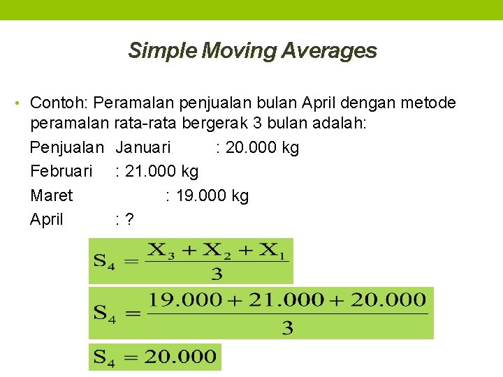 Simple Moving Averages • Contoh: Peramalan penjualan bulan April dengan metode peramalan rata-rata bergerak