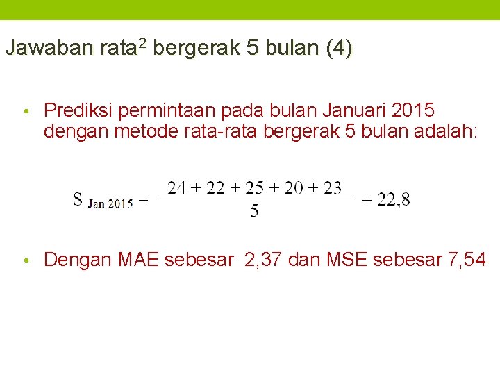 Jawaban rata 2 bergerak 5 bulan (4) • Prediksi permintaan pada bulan Januari 2015