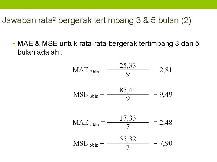 Jawaban rata 2 bergerak tertimbang 3 & 5 bulan (2) • MAE & MSE