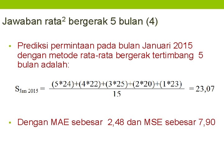 Jawaban rata 2 bergerak 5 bulan (4) • Prediksi permintaan pada bulan Januari 2015