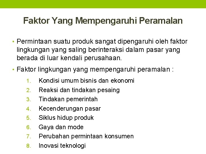 Faktor Yang Mempengaruhi Peramalan • Permintaan suatu produk sangat dipengaruhi oleh faktor lingkungan yang