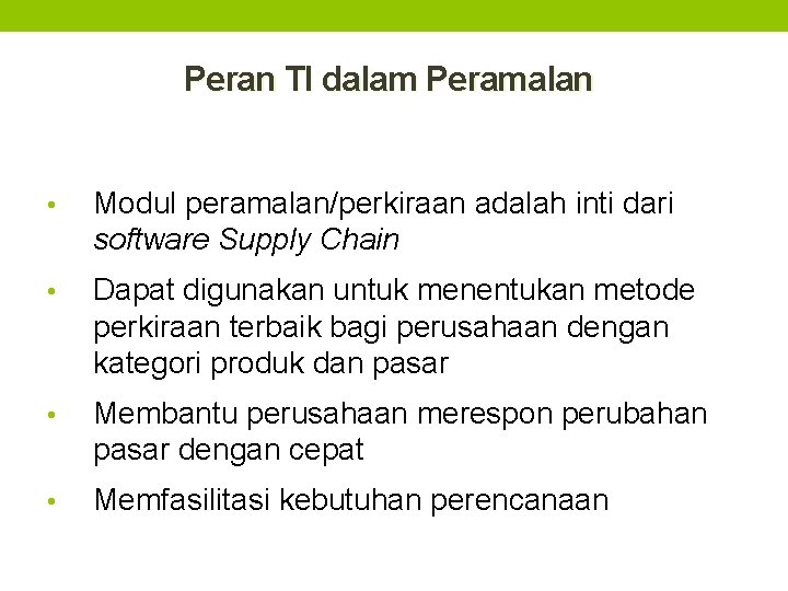 Peran TI dalam Peramalan • Modul peramalan/perkiraan adalah inti dari software Supply Chain •